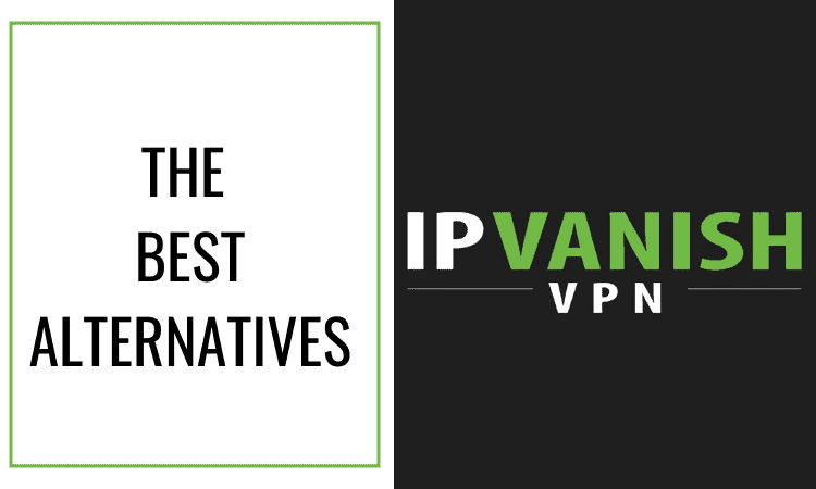 Best IPVanish Alternatives